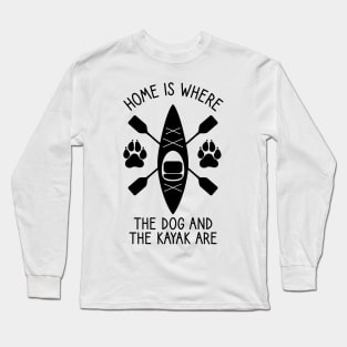 Home Is Where The Dog And The Kayak Are / Kayaking Gift Outdoors Dog And Kayak Long Sleeve T-Shirt